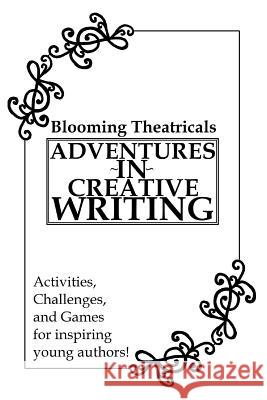 Adventures in Creative Writing: a resource book for students Blooming Theatricals 9781072130987 Independently Published