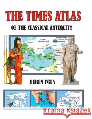 The Times Atlas of the Classical Antiquity Ruben Ygua 9781072131236 Independently Published