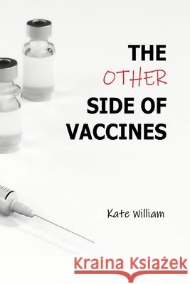 The Other Side of Vaccines Kate William 9781072144717 Independently Published
