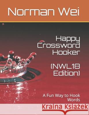 Happy Crossword Hooker (NWL18 Edition): A Fun Way to Hook Words Norman Wei 9781072153092
