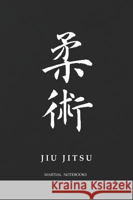 Martial Notebooks JIU JITSU: Black Belt 6 x 9 Martial Arts Journals Martial Notebooks 9781072179108 Independently Published