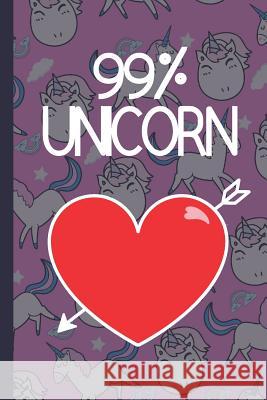 99% Unicorn: Cute Unicorn Notebpok Magical Dus 9781072181446 Independently Published