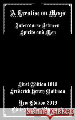 A Treatise on Magic: Intercourse Between Spirits and Men Tarl Warwick Frederick Henry Quitman 9781072188414 Independently Published