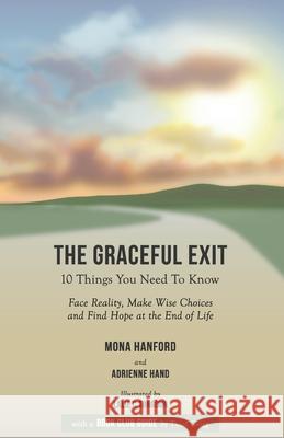 The Graceful Exit Book Club Guide: : Face Reality, Make Wise Choices and Find Hope at the End of Life Adrienne Hand Mona Hanford 9781072189046 Independently Published