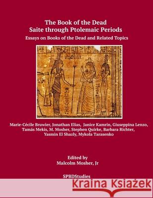 Saite through Ptolemaic Books of the Dead: Essays on Books of the Dead and Related Topics Marie-C Bruwier Jonathan Elias Janice Kamrin 9781072196037 Independently Published
