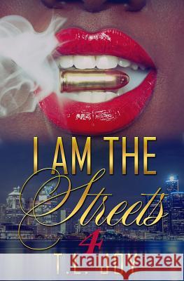 I Am The Streets 4 T. L. Joy 9781072235750 Independently Published