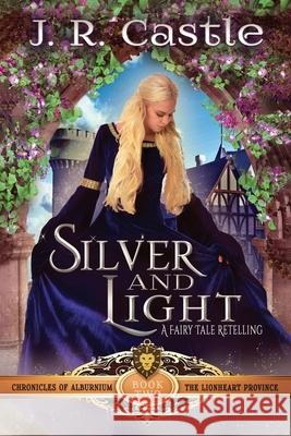 Silver and Light: The Lionheart Province Jackie Castle J. R. Castle 9781072244585 Independently Published