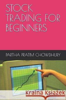 Stock Trading for Beginners Partha Pratim Chowdhury 9781072258100
