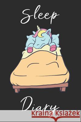 Unicorn Sleep Diary: Track sleep times, thoughts, dreams and insomnia. Printing Sleep Utopia 9781072259596 Independently Published
