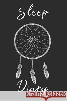 Dream Catcher Sleep Diary: Track sleep times, thoughts, dreams and insomnia. Printing Sleep Utopia 9781072260011 Independently Published