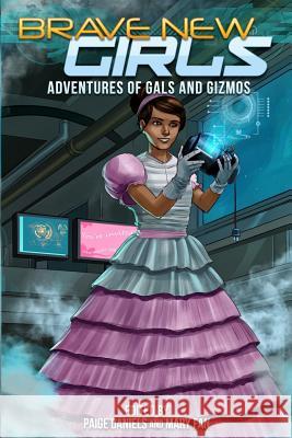 Brave New Girls: Adventures of Gals and Gizmos Paige Daniels Elisha Betts Bryna Butler 9781072263166 Independently Published