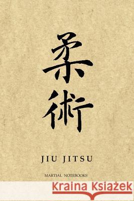 Martial Notebooks JIU JITSU: Parchment 6 x 9 Martial Arts Journals Martial Notebooks 9781072267782