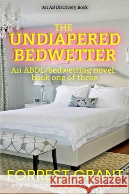 The Undiapered Bedwetter Michael Bent Rosalie Bent Forrest Grant 9781072274025