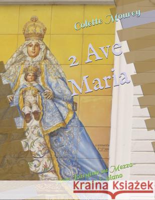 2 Ave Maria: pour Baryton ou Mezzo-soprano & piano Colette Mourey 9781072280859 Independently Published