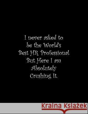 I never asked to be the World's Best HR Professional: Line Notebook Handwriting Practice Paper Workbook Tome Ryder 9781072294542