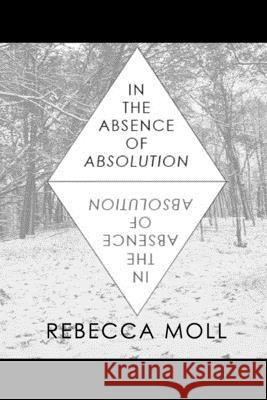 In the Absence of Absolution Rebecca Moll 9781072309581