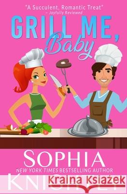 Grill Me, Baby Sophia Knightly 9781072316589 Independently Published