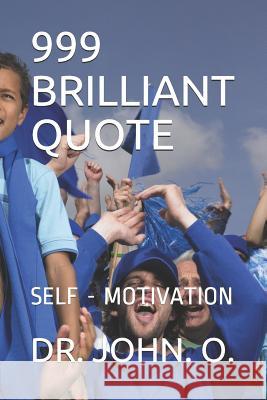 999 Brilliant Quote: Self - Motivation John O.                                  Professor Paul Eng Daniel 9781072317531