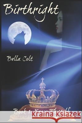 Birthright: Book 1: Know Thyself Rheanna Reed Bella Colt 9781072317579 Independently Published