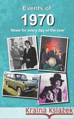 Events of 1970: news for every day of the year Hugh Morrison 9781072326243 Independently Published