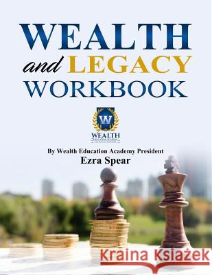 Wealth and Legacy Workbook Ezra Spear 9781072337294