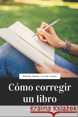Cómo corregir un libro Miguel Ángel Villar Pinto 9781072339410 Independently Published
