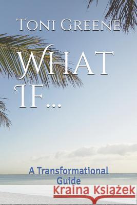 What If...: A Transformational Guide Jordan Schlender Iolanda Oliva Jordan Schlender 9781072341260 Independently Published