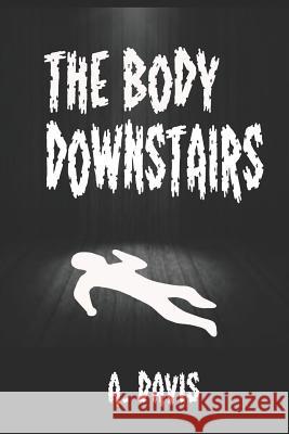 The Body Downstairs A. Davis 9781072346760 Independently Published