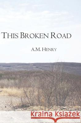 This Broken Road A. M. Henry 9781072356677 Independently Published