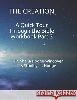 A Quick Tour Through the Bible Workbook Part 3: The Creation Hodge, Stanley K. 9781072368366 Independently Published