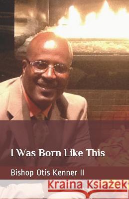 I Was Born Like This Cbm -. Christian Book Editing Bishop Otis Kenne 9781072368922 Independently Published