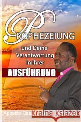 Prophezeiung Und Deine Verantwortung in Ihrer Ausführung Osse, Maurille Bamigbola 9781072369288 Independently Published