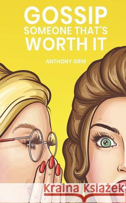 Gossip someone that's worth it: Fun short stories for worth-knowing people Anthony Grin 9781072385981