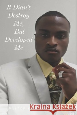 It Didn't Destroy Me But, Developed Me. Ko'derris Cowan 9781072390244