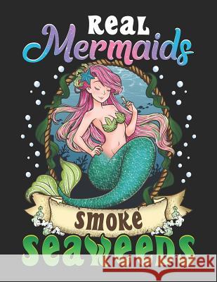 Real Mermaids Smoke Seaweeds: Cute Stoner Notebook Jackrabbit Rituals 9781072395386 