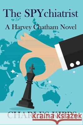 The Spychiatrist: A Harvey Chatham Novel Charles Kipps 9781072395430