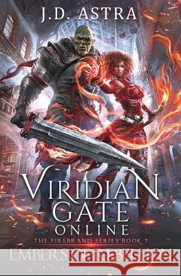 Viridian Gate Online: Embers of Rebellion: A litRPG Adventure James Hunter J. D. Astra 9781072398943 Independently Published