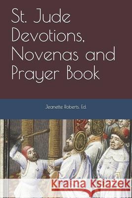 St. Jude Devotions, Novenas and Prayer Book Jeanette Robert 9781072399742