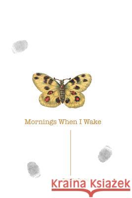 Mornings When I Wake Brett Alan Dewing 9781072400639 Independently Published