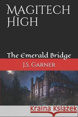 Magitech High: The Emerald Bridge J S Garner 9781072407478 Independently Published