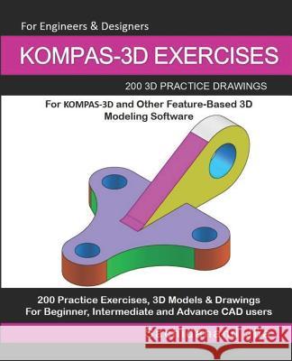 Kompas-3D Exercises: 200 3D Practice Drawings Sachidanand Jha 9781072426790 Independently Published
