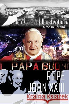 Pope John XXIII Illustrated Alfonso Borello Alfonso Borello 9781072427179 Independently Published