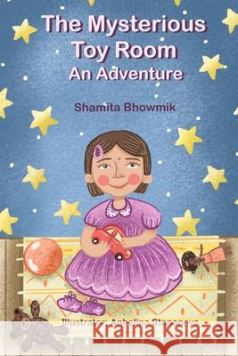 The Mysterious Toy Room: An Adventure Shamita Bhowmik 9781072431565