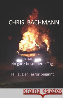 Brian - ein ganz besonderer Tag: Teil 1: Der Terror beginnt Seemann Publishing Chris Bachmann 9781072449690 Independently Published