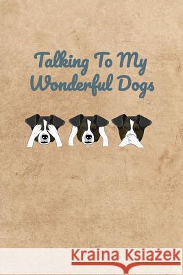 Talking To My Wonderful Dogs Peter Charles Bennett 9781072482024