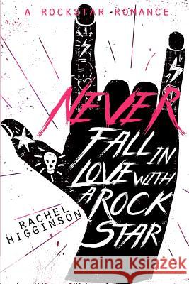 Never Fall in Love with a Rockstar Rachel Higginson 9781072495857 Independently Published