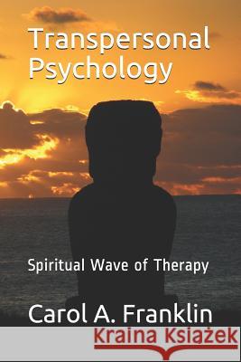 Transpersonal Psychology: Spiritual Wave of Therapy Carol Akins Franklin 9781072497233