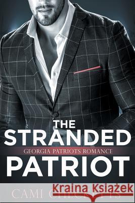 The Stranded Patriot: Georgia Patriots Romance: Steele Family Romance Cami Checketts 9781072508700