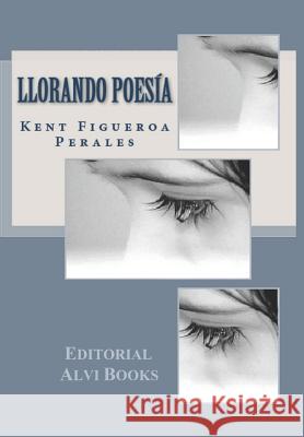 Llorando Poesía: Editorial Alvi Books Alías García, José Antonio 9781072509097