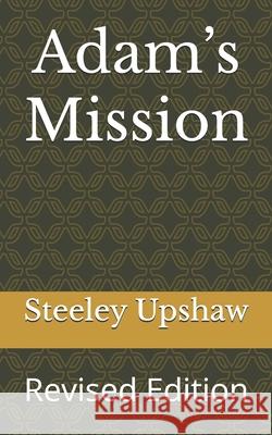 Adam's Mission: Revised Edition Steeley Upshaw 9781072514381